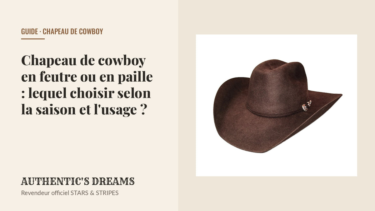 Chapeau de cowboy en feutre ou en paille : lequel choisir selon la saison et l'usage ? — AUTHENTIC'S DREAMS