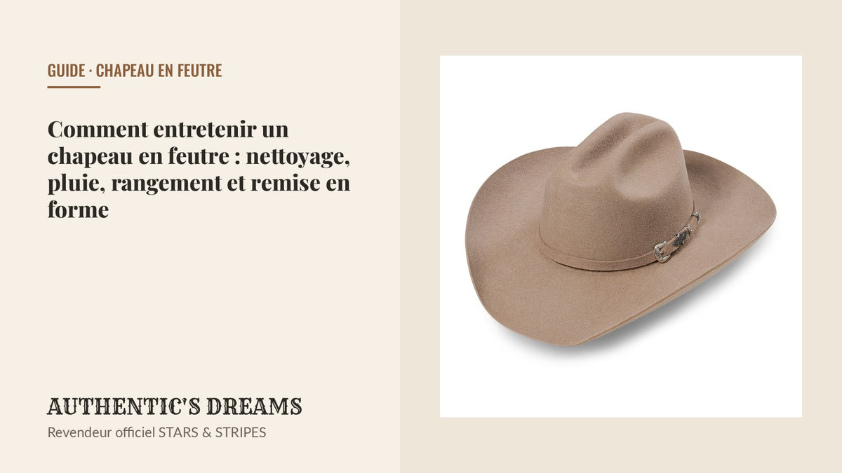 Comment entretenir un chapeau en feutre : nettoyage, pluie, rangement et remise en forme — AUTHENTIC'S DREAMS